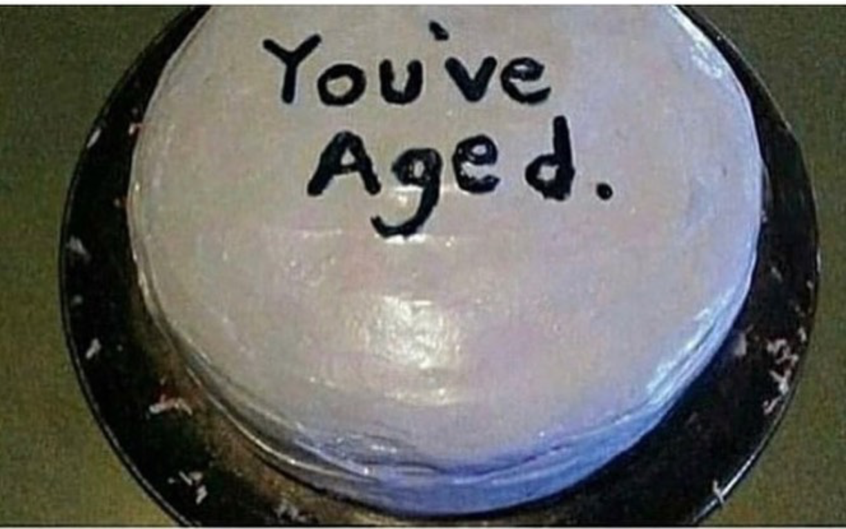 Geburtstagskuchen mit You have aged Schriftzug